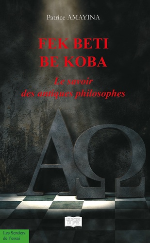 Patrice Amayina - Fek Beti Be Koba - Le savoir des antiques philosophes.