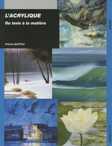 Patrice Baffou - L'acrylique - Du lavis à la matière.