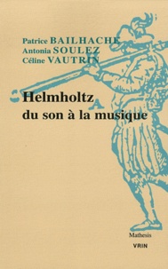 Patrice Bailhache et Antonia Soulez - Helmholtz, du son à la musique.