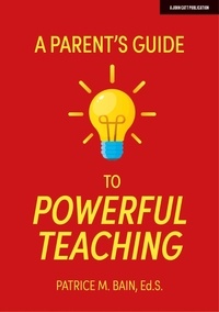 Patrice Bain - A Parent's Guide to Powerful Teaching.