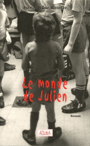 Patrice Baluc-Rittener - Le monde de Julien.
