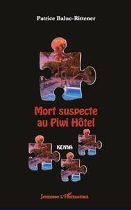 Patrice Baluc-Rittener - Mort suspecte au Piwi Hôtel - Kenya.