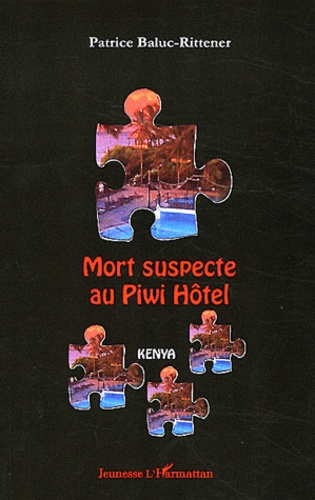 Patrice Baluc-Rittener - Mort suspecte au Piwi Hôtel - Kenya.
