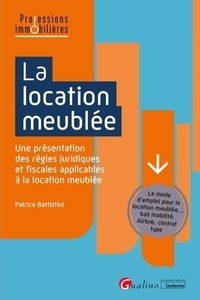 Patrice Battistini - La location meublée - Une présentation des règles juridiques et fiscales applicables à la location meublée.