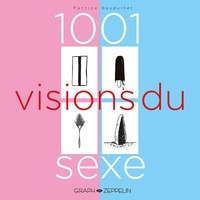 Patrice Bauduinet - 1001 visions du sexe.