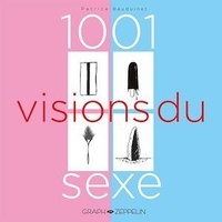 Patrice Bauduinet - 1001 visions du sexe.