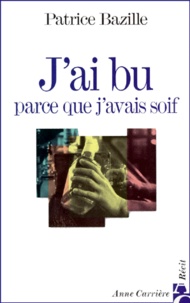 Patrice Bazille - J'Ai Bu Parce Que J'Avais Soif.