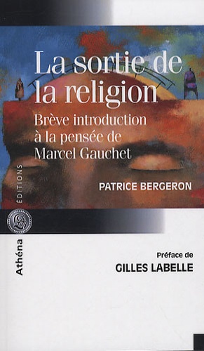 Patrice Bergeron - La sortie de la religion - Brève introduction à la pensée de Marcel Gauchet.