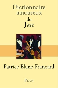 Patrice Blanc-Francard - Dictionnaire amoureux du jazz.