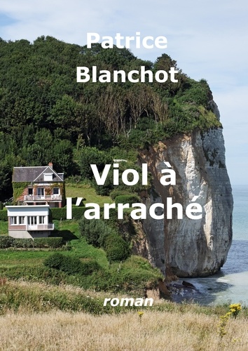 Patrice Blanchot - Viol à l'arraché.