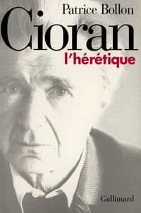 Patrice Bollon - Cioran, l'hérétique.