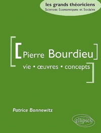 Patrice Bonnewitz - Pierre Bourdieu. Vie, Oeuvres, Concepts.