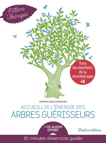 Patrice Bouchardon - Accueillir l'énergie des arbres guérisseurs. 1 CD audio