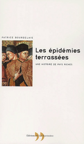 Patrice Bourdelais - Les Epidemies Terrassees. Une Histoire De Pays Riches.