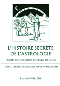 L'Histoire secrète de l'astrologie - Révélations sur l'imposture du zodiaque des saisons