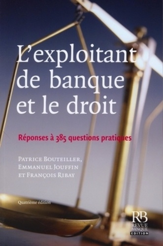 Patrice Bouteiller et Emmanuel Jouffin - L'exploitant de banque et le droit - Réponses à 385 questions pratiques.