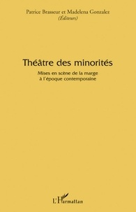 Patrice Brasseur et Madelena Gonzalez - Théâtre des minorités - Mises en scène de la marge à l'époque contemporaine.