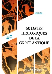 Patrice Brun - Cinquante dates historiques de la Grèce antique.