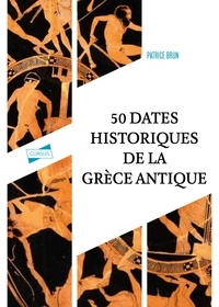 Livres numériques téléchargeables gratuitement pour nook Cinquante dates historiques de la Grèce antique ePub MOBI par Patrice Brun