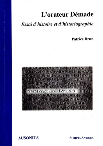 L'ORATEUR DEMADE : ESSAI D'HISTOIRE ET D'HISTORIOGRAPPHIE