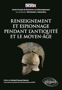 Patrice Brun et Eric Denécé - Renseignement et espionnage pendant l'Antiquité et le Moyen-âge.