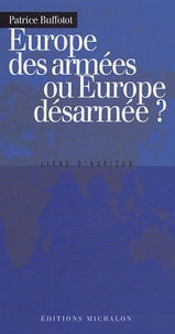 Patrice Buffotot - Europe des armées ou Europe désarmée ?.