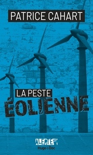 Patrice Cahart et Jean-Pierre Guéno - Alerte - La peste éolienne.