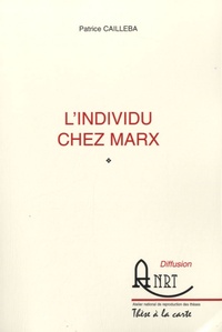 Patrice Cailleba - Lindividu chez Marx.