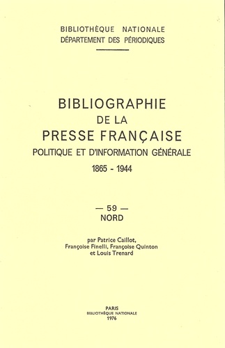 Patrice Caillot et Françoise Finelli - Bibliographie de la presse française politique et d'information générale 1865-1944 - Nord (59).