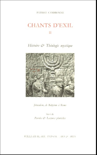 Patrice Cambronne - Chants d'Exil - Tome 2, Histoire et Théologie mystique ; Jérusalem, de Babylone à Rome.