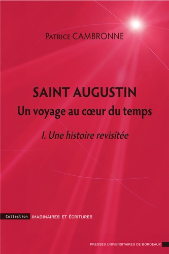 Saint Augustin, un voyage au coeur du temps. Une histoire revisitée