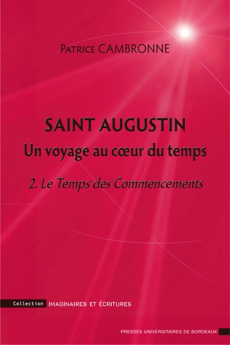 Saint Augustin, un voyage au coeur du temps. Tome 2, Le Temps des Commencements