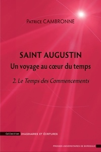 Patrice Cambronne - Saint Augustin, un voyage au coeur du temps - Tome 2, Le Temps des Commencements.