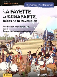 Patrice Cartier et Michel Piquemal - La Fayette et Bonaparte, héros de la Révolution - Les petits citoyens de 1790 suivi de Des savants au pays des pharaons.