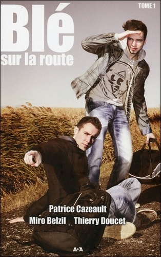 Patrice Cazeault et Miro Belzil - Blé Tome 1 : Blé sur la route.
