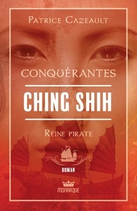 Patrice Cazeault - Ching Shih - Reine pirate.