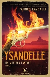 Patrice Cazeault - Un western fantasy, t3 - Ysandelle.