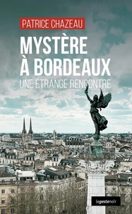 Mystere a bordeaux - une etrange rencontre (coll. geste noir)