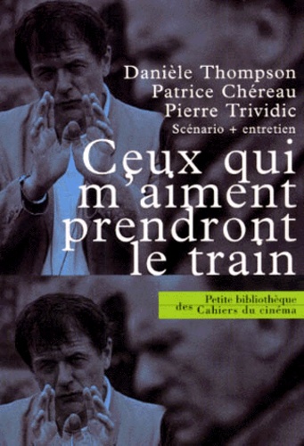 Patrice Chéreau et Pierre Trividic - Ceux qui m'aiment prendront le train - Scénario et entretien.