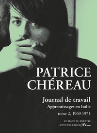 Patrice Chéreau - Journal de travail Tome 2 : 1969-1971 - Apprentissages en Italie.