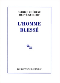 Patrice Chéreau et  Guibert - L'Homme blessé - Scénario et notes.