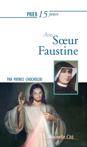 Patrice Chocholski - Prier 15 jours avec soeur Faustine.