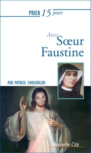 Patrice Chocholski - Prier 15 jours avec soeur Faustine.