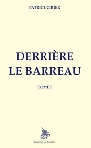 Patrice Cirier - Derrière le Barreau - Tome I.