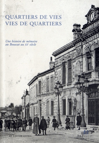 Patrice Clarac - Quartiers de vies, vies de quartiers - Une histoire de mémoire au Bouscat au XXe siècle.