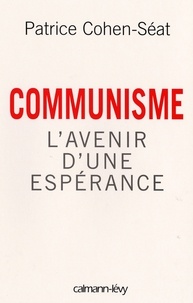 Patrice Cohen-Séat - Communisme - L'Avenir d'une espérance.