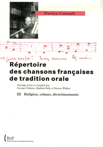 Patrice Coirault - Répertoire des chansons françaises de tradition orale - Tome 3, Religion, crimes, divertissements.