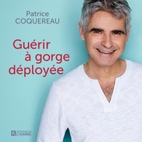 Tutoriel français gratuit téléchargement ebook Guérir à gorge déployée en francais par Patrice Coquereau 9782761954723 FB2 PDB