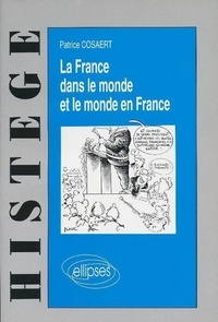 Patrice Cosaert - La France dans le monde et le monde en France - Voies et moyens du maintien d'une situation privilégiée.