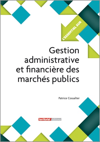 Patrice Cossalter - Gestion administrative et financière des marchés publics.